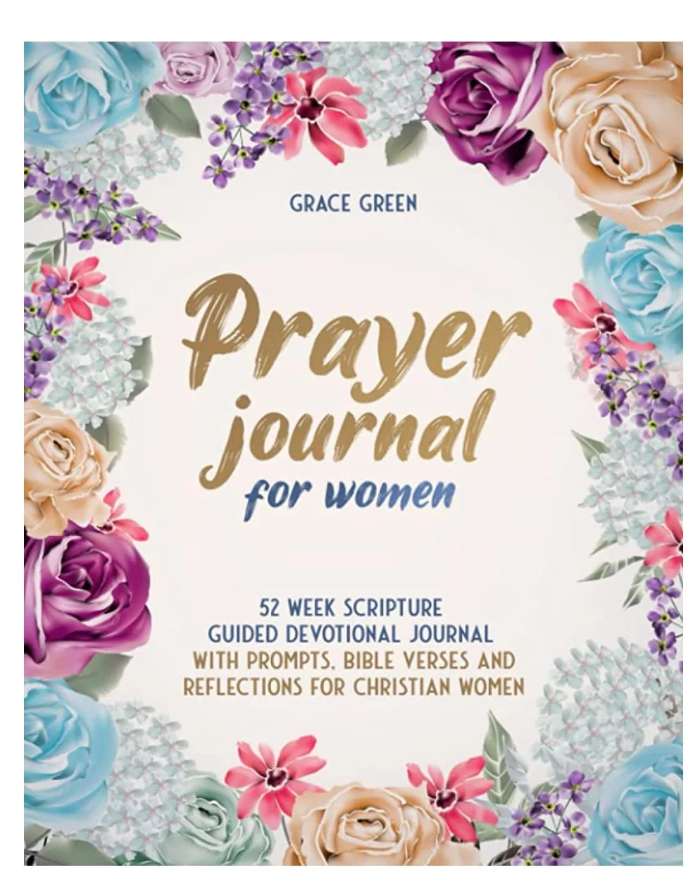 Prayer Journal for Women with 52 Scripture Verses, Guided Reflections, Weekly Prayer Prompts and Gratitude Pages
